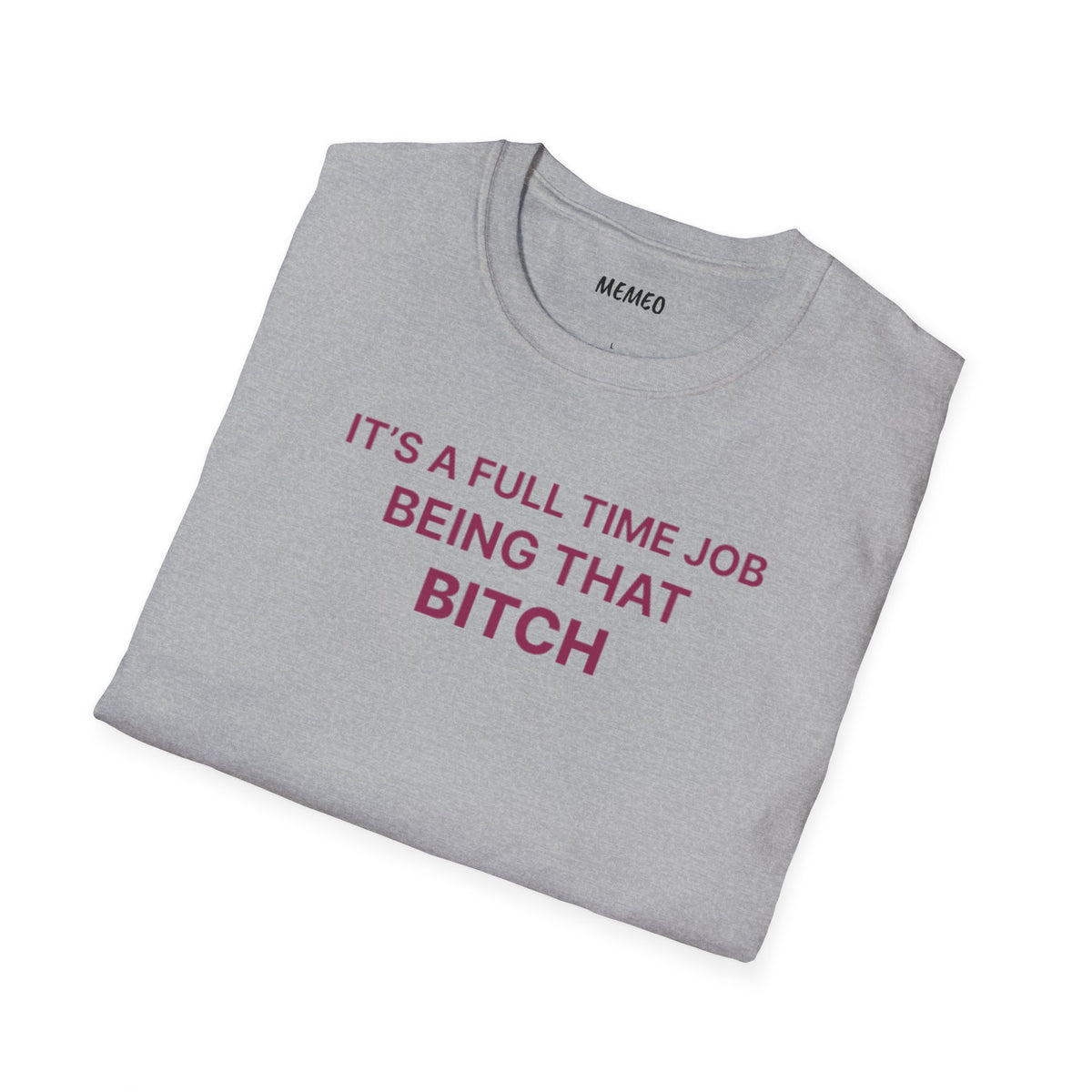 "It's a Full Time Job Being That Bitch" Sassy T-Shirt
