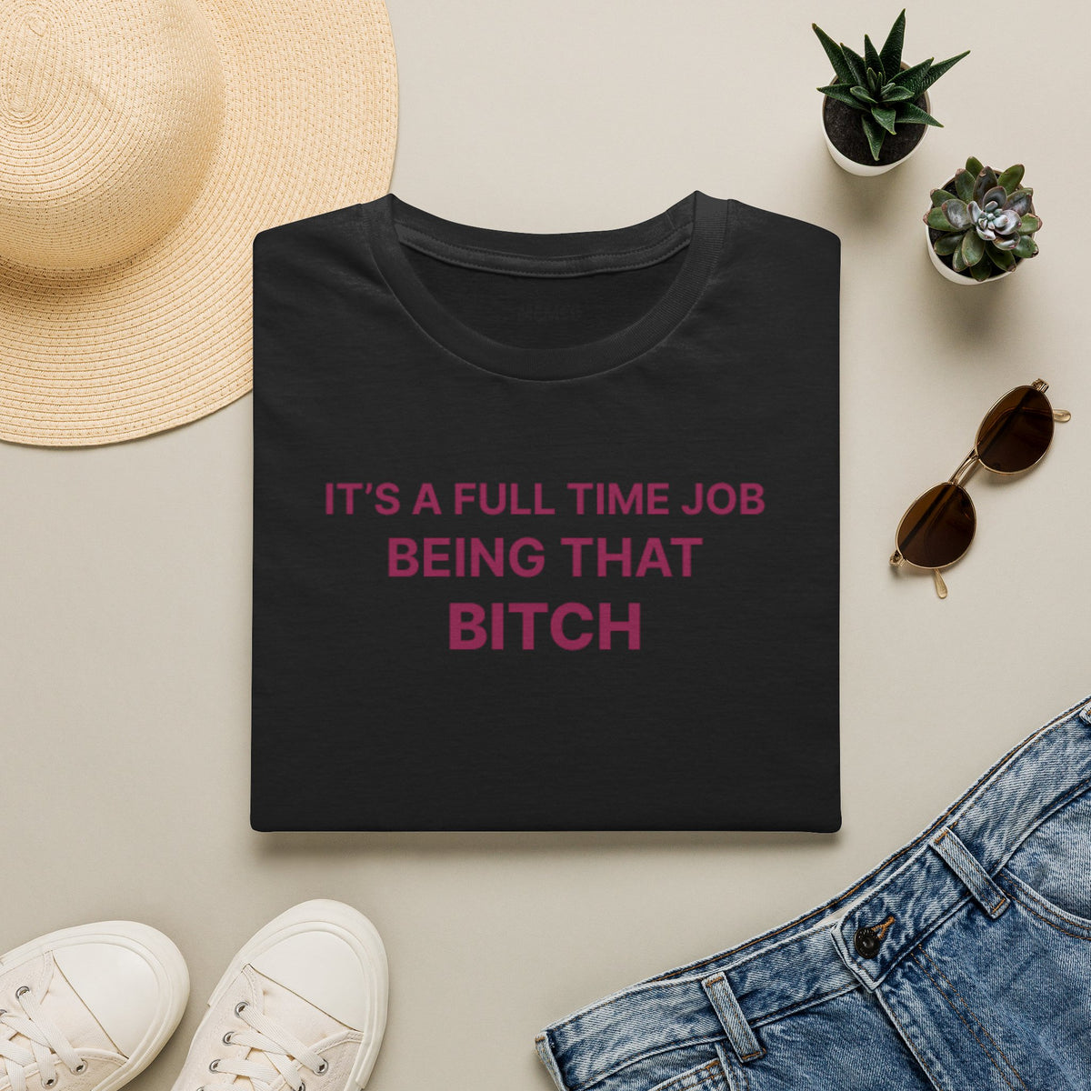 "It's a Full Time Job Being That Bitch" Sassy T-Shirt