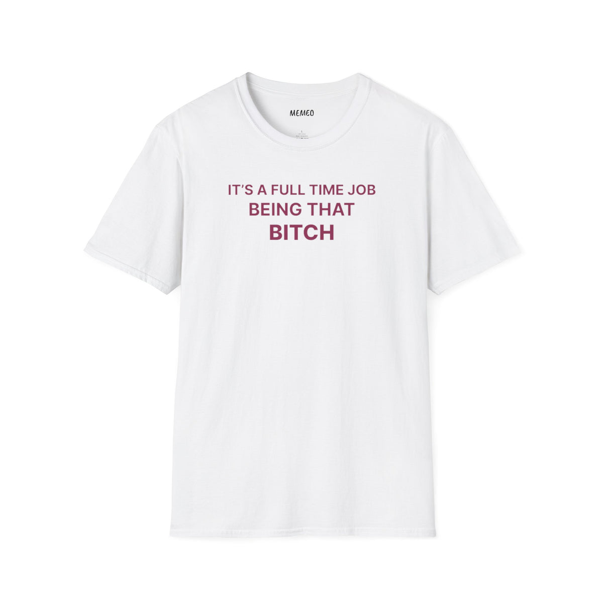 "It's a Full Time Job Being That Bitch" Sassy T-Shirt