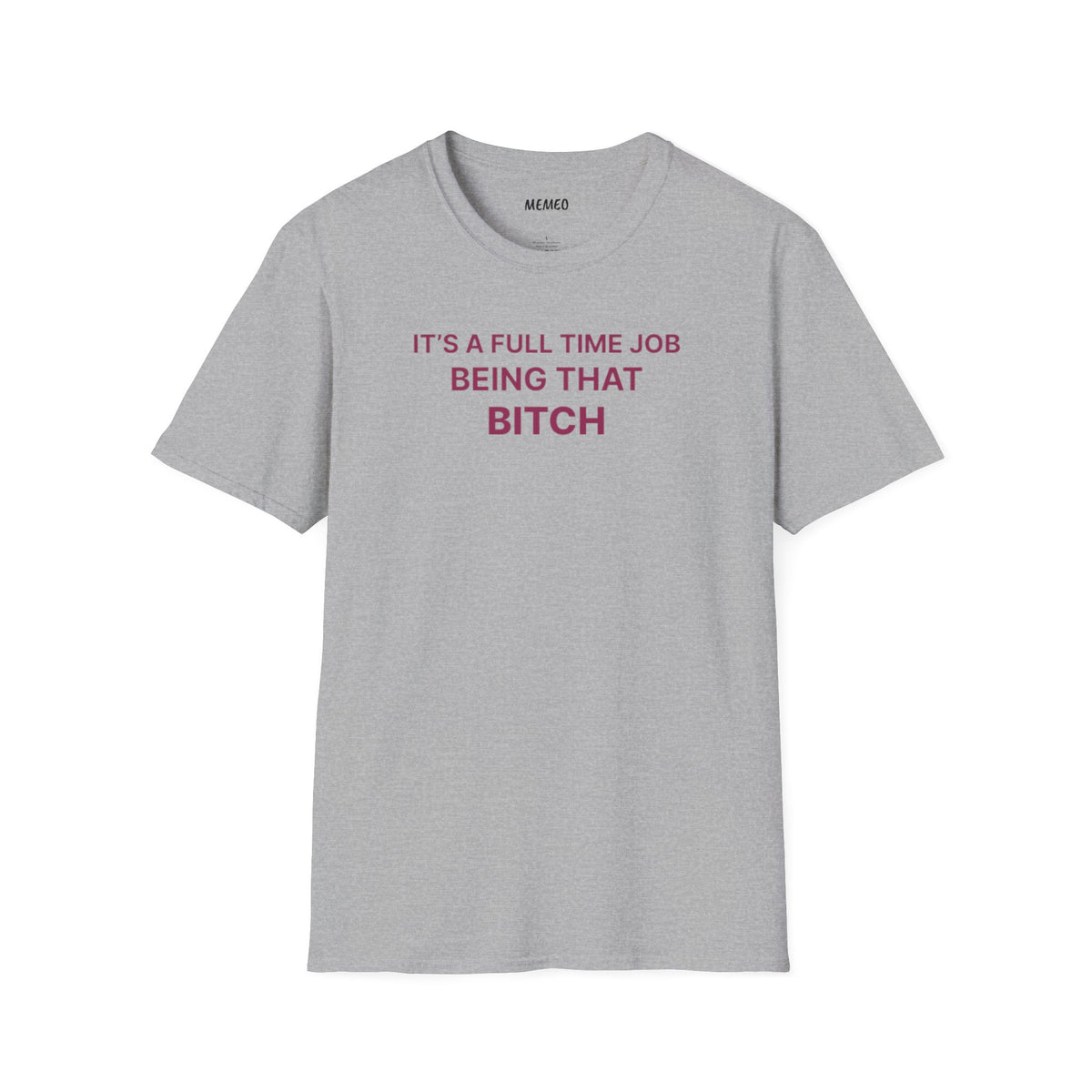"It's a Full Time Job Being That Bitch" Sassy T-Shirt