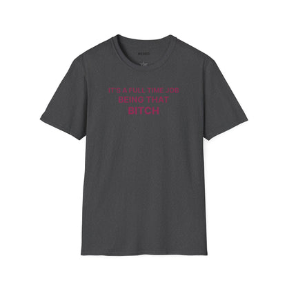 "It's a Full Time Job Being That Bitch" Sassy T-Shirt