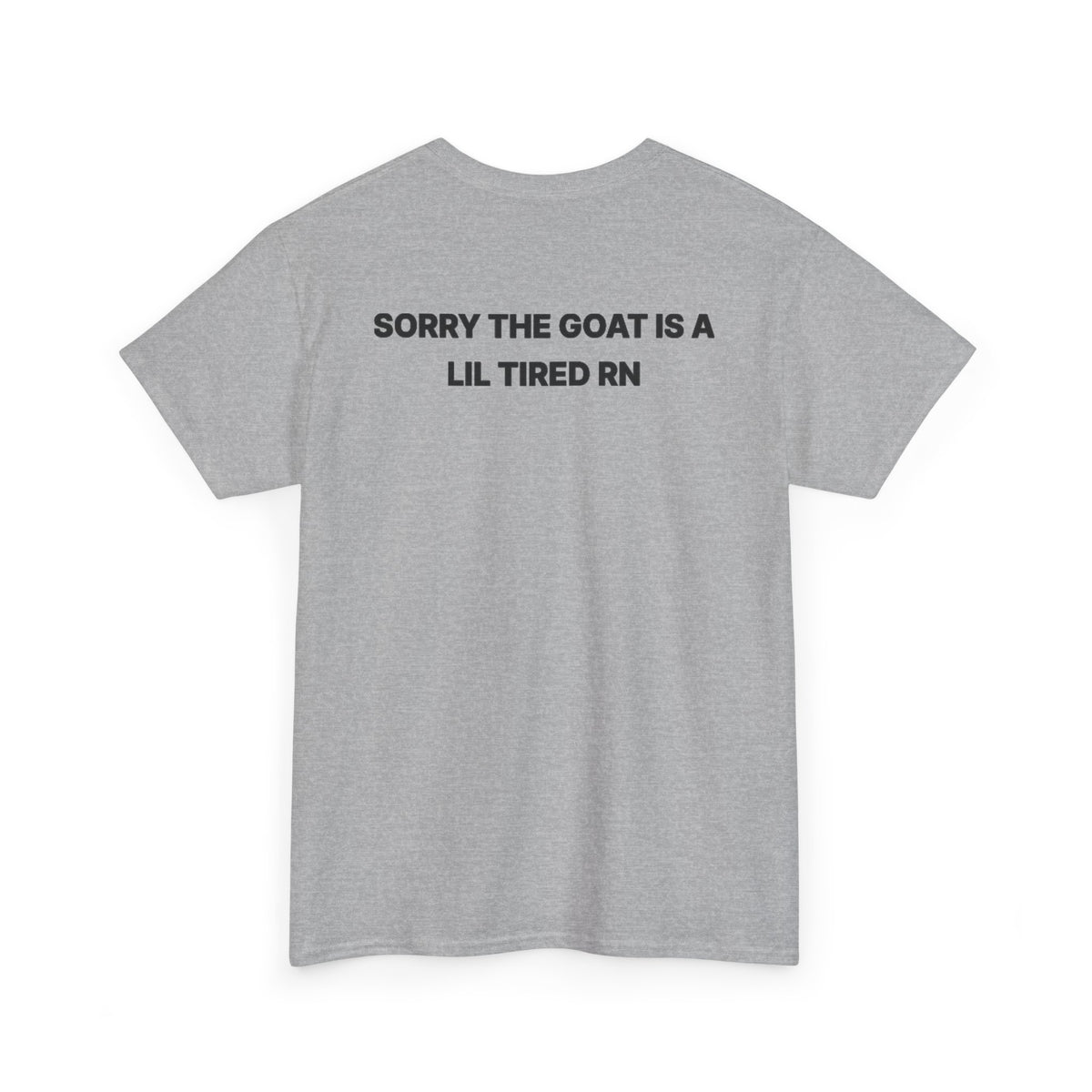 SORRY THE GOAT IS A LIL TIRED RN Tee