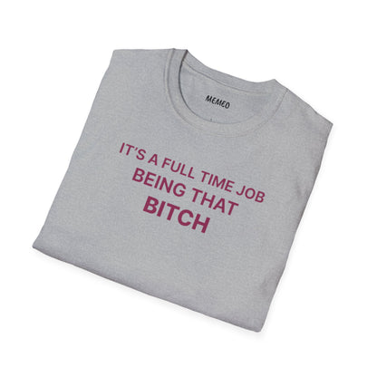 "It's a Full Time Job Being That Bitch" Sassy T-Shirt