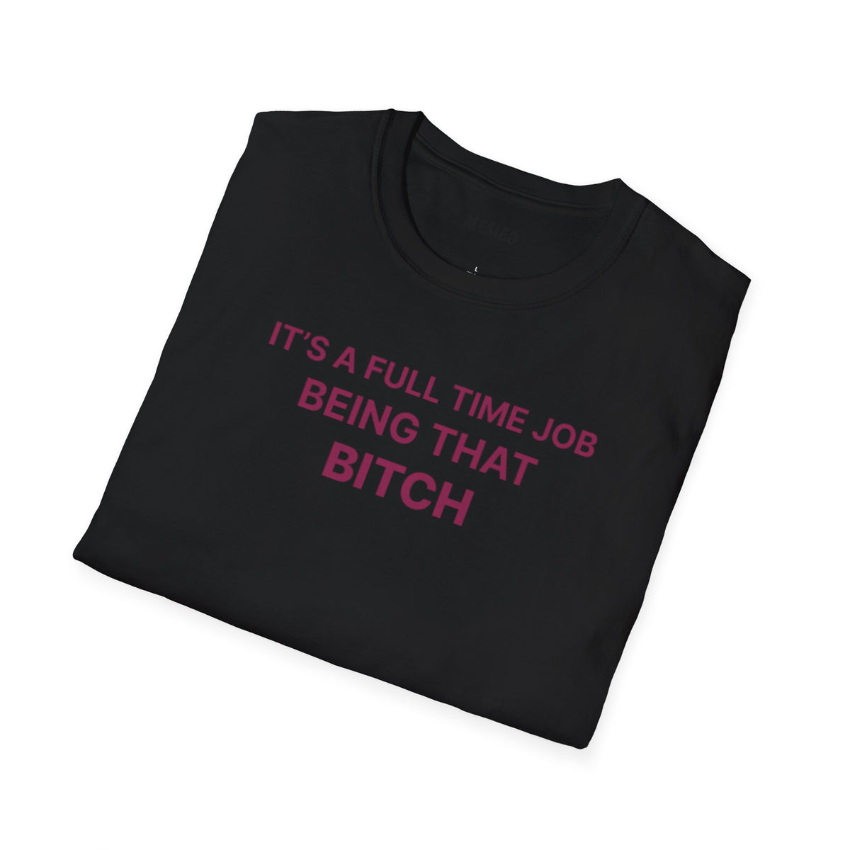 "It's a Full Time Job Being That Bitch" Sassy T-Shirt