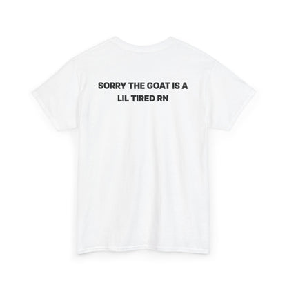 SORRY THE GOAT IS A LIL TIRED RN Tee