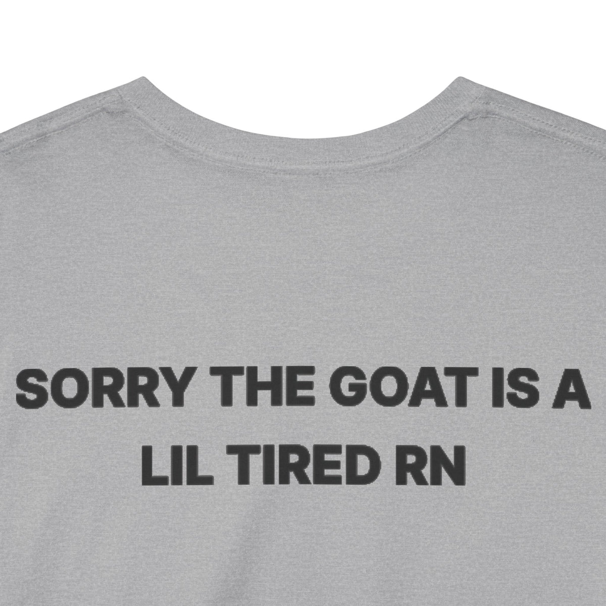 SORRY THE GOAT IS A LIL TIRED RN Tee