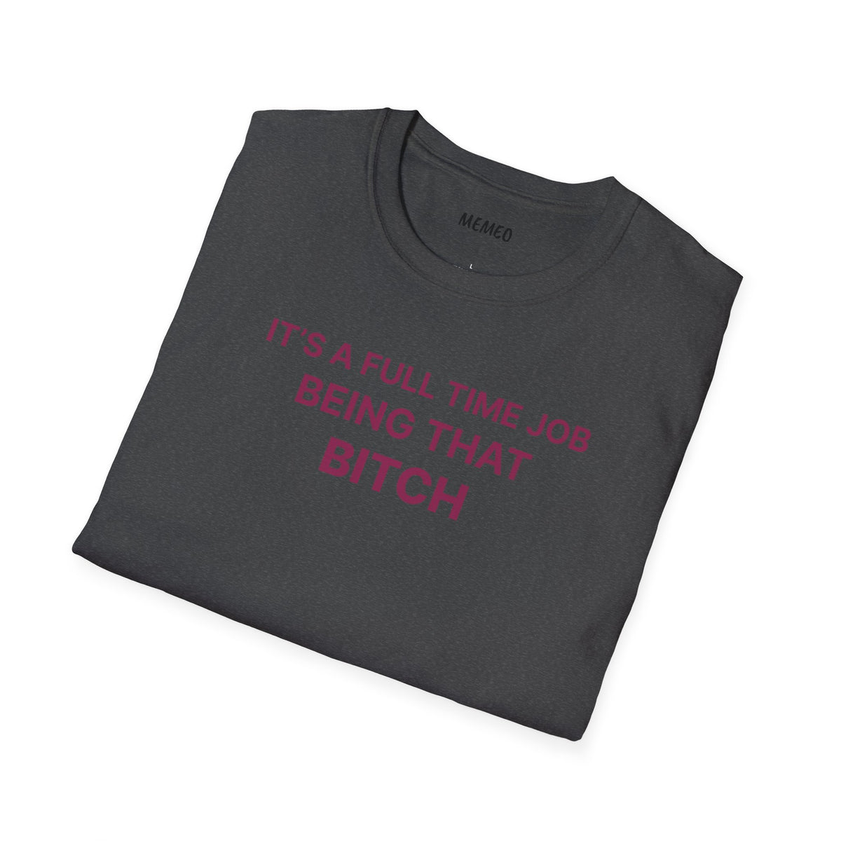 "It's a Full Time Job Being That Bitch" Sassy T-Shirt