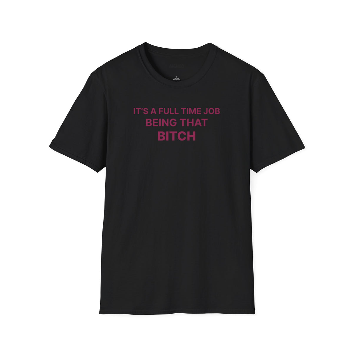 "It's a Full Time Job Being That Bitch" Sassy T-Shirt