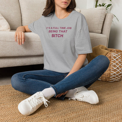"It's a Full Time Job Being That Bitch" Sassy T-Shirt