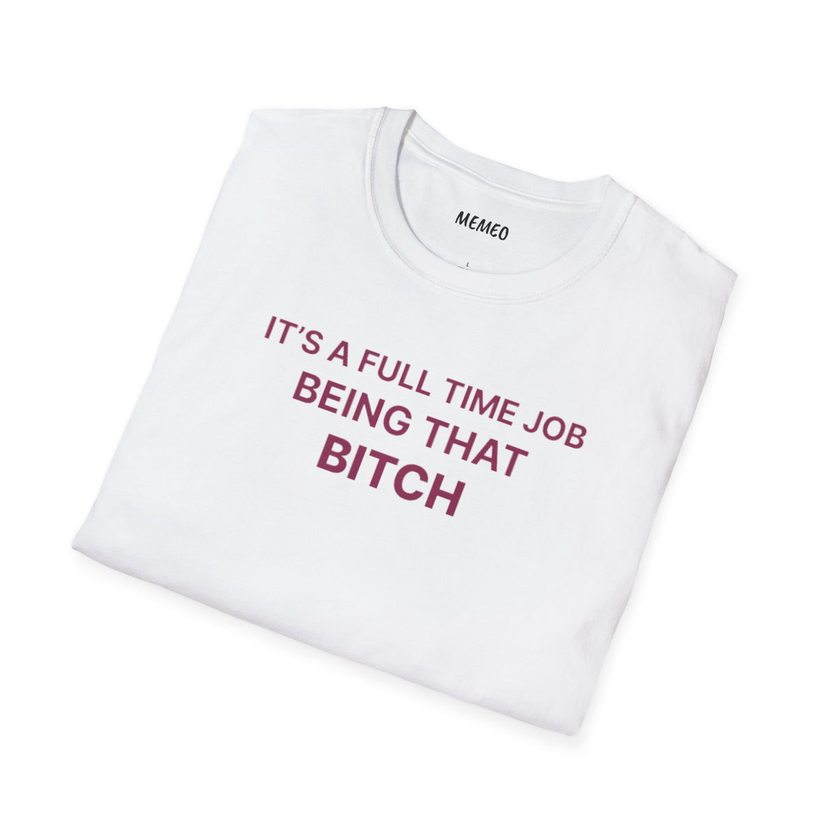 "It's a Full Time Job Being That Bitch" Sassy T-Shirt